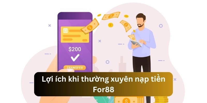 Tìm hiểu về những lợi ích khi thực hiện nạp tiền For88